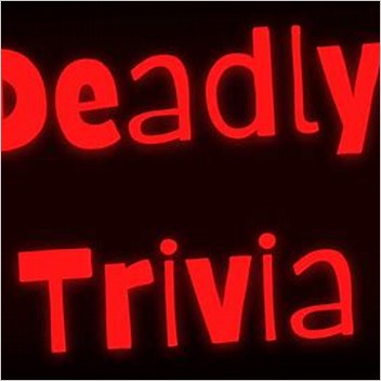 Three To Get Deadly Trivia